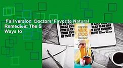 Full version  Doctors' Favorite Natural Remedies: The Safest and Most Effective Natural Ways to