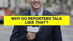 Why Do Reporters Talk Like That?