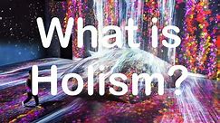 Philosophy: What is Holism?