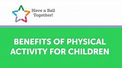 Have a Ball Together! Benefits of Physical Activity for Children (HAB05-E)