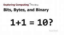Stanford CS105: Introduction to Computers | 2021 | Lecture 1.2 Bits, Bytes, and Binary: 1 + 1 = 10?