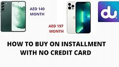 How to buy Iphones and others phone with Du on installment no credit card