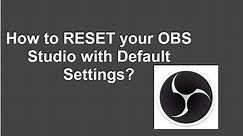 How to RESET your OBS Studio with Default Settings?