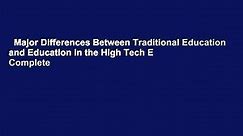 Major Differences Between Traditional Education and Education in the High Tech E Complete