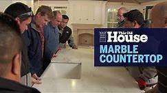 How to Source and Install a Marble Kitchen Countertop | This Old House