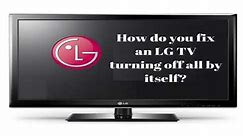 How do you fix an LG TV keeps turning off by itself | lg tv keeps turning off