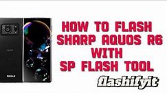 How to flash Sharp Aquos R6 with SP Flash tool | flashifyit