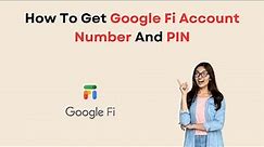 How To Get Google Fi Account Number And PIN
