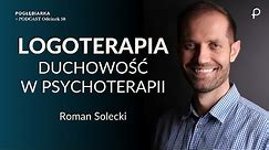 Pogłębiarka #PODCAST [#58] LOGOTERAPIA i Duchowość W PSYCHOTERAPII - Roman Solecki
