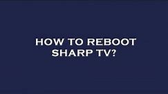 How to reboot sharp tv?
