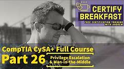 CompTIA CySA+ Full Course Part 26: Privilege Escalation & Man-in-the-Middle