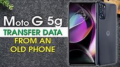 How to Transfer All Data to Moto G 5g From an Old Phone