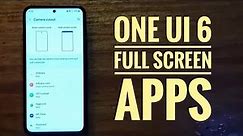 How to enable full screen apps on Samsung phones | android 14 one ui 6
