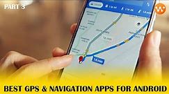 9 best GPS and navigation apps for Android (P3) | WOW Tech