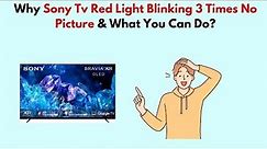 Why Sony TV Red Light Blinking 3 Times No Picture & What You Can Do?