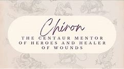 Chiron: The Centaur Mentor of Heroes and Healer of Wounds | Greek Mythology
