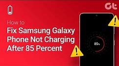 How To Fix Samsung Galaxy Phone Not Charging After 85 Percent