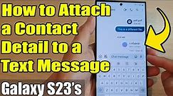 Galaxy S23's: How to Attach a Contact Detail to a Text Message