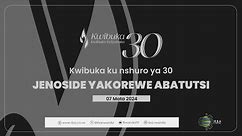#Kwibuka30: Kwibuka ku nshuro ya 30 Jenoside yakorewe Abatutsi | Tariki 7 Mata 2024