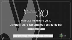 #Kwibuka30: Kwibuka ku nshuro ya 30 Jenoside yakorewe Abatutsi | Tariki 7 Mata 2024