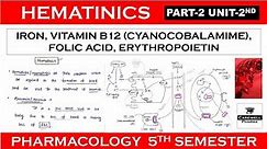 Haematinics || Iron, Vitamin B12, Folic Acid & Erythropoietin | Part 2 Unit 2 | Pharmacology 5th sem
