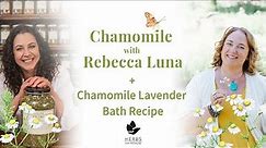 Chamomile with Rebecca Luna + Chamomile Lavender Bath