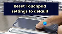 How to Reset Touchpad settings to default in Windows 11/10