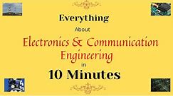 Everything abt Electronics & Communication Engineering- 2022 in 10 Minutes