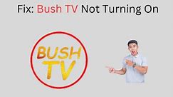 How to Fix Bush TV Not Turning On