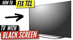 How To Fix a TCL TV Black Screen