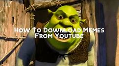 How To Download Memes From Youtube