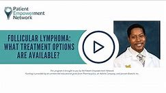Follicular Lymphoma: What Treatment Options Are Available?