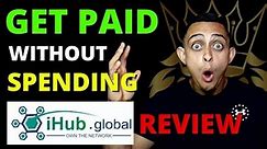 iHub Global Review - How To Get Paid Without Spending