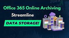 What is Online Archiving in Exchange Online: Streamline Your Data Storage!