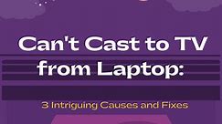 Can't Cast To TV From Laptop: 3 Intriguing Causes And Fixes - My Automated Palace