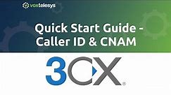 3CX Quick Start Guide - Caller ID & CNAM Setup