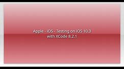 Apple - iOS - Testing on iOS 10.3 with XCode 8.2.1