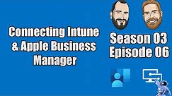 S03E06 - Connecting Intune & Apple Business Manager (I.T)