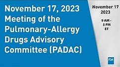 November 17, 2023 Meeting of the Pulmonary-Allergy Drugs Advisory Committee (PADAC)