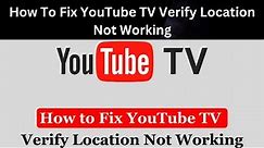 How To Fix YouTube TV Verify Location Not Working