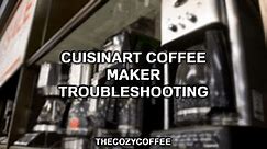Cuisinart Coffee Maker Troubleshoot – How To Fix Cuisinart Coffee Maker