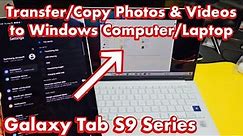 Galaxy Tab S9's: How to Transfer/Copy Photos & Videos to Windows Computer/Laptop via Cable