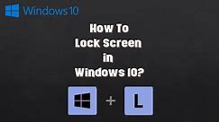 How to Lock Screen in Windows 10 Tutorial using Keyboard Shortcut