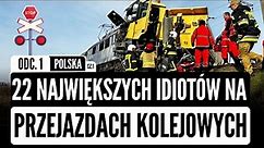 22 największych IDIOTÓW na przejazdach kolejowych odc.1 - POLSKA - cz.1 | KATASTROFY