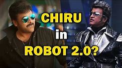 Chiranjeevi in Robot 2.0? l Chiranjeevi in Rajinikanth's Robo 2.0