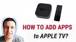 HOW TO ADD APPS TO APPLE TV?