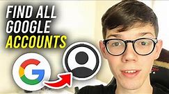 How To Find All Your Google and Gmail Accounts - Full Guide