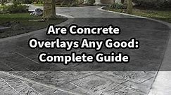 Are Concrete Overlays Any Good: Complete Guide