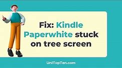 Fix: Kindle Paperwhite stuck on tree screen
