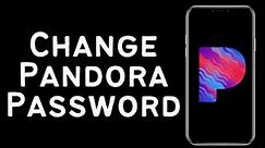 How to Change Pandora Account Password